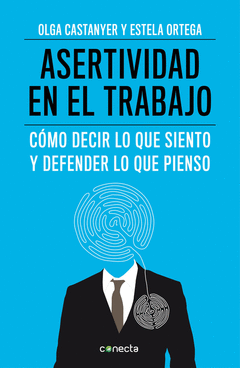 Asertividad en el Trabajo. Como Decir lo que Siento y Defender lo que Pienso
