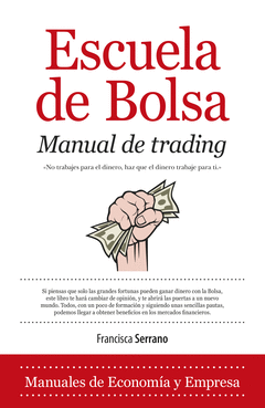 Escuela de Bolsa. Manual de Trading. Como Ganar 2000 Dolares Al Mes en Dos Horas de Trabajo Al Dia