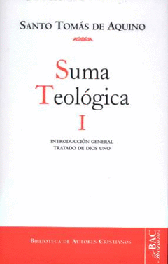 Suma Teologica, I: Introduccion General; Tratado de Dios Uno (1 Q. 1-26)