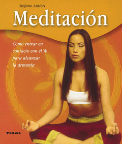 Meditacion. Como Entrar en Contacto con el yo para Alcanzar la Armonia