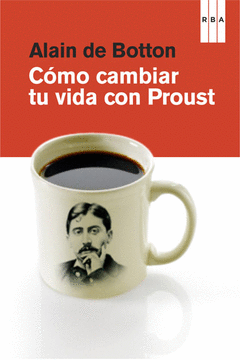 Como Cambiar tu Vida con Proust. (Escuela de la Vida)