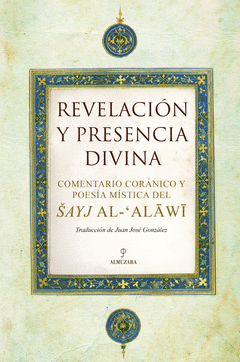 Revelacion y Presencia Divina (Comentario Coranico y Poesia Mistica Sayj Al Alawi