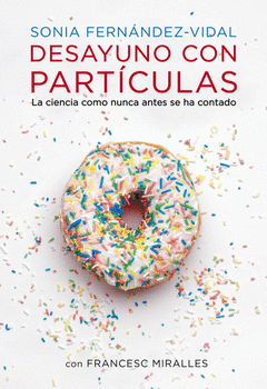 Desayuno con Particulas. La Ciencia Como Nunca Antes se Ha Contado