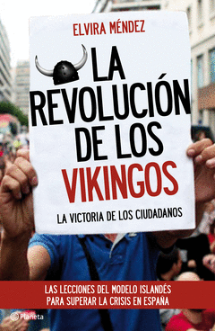 La Revolucion de los Vikingos. La Victoria de los Ciudadanos. Las Lecciones del Modelo Islandes para