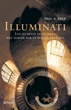 Illuminati. Los Secretos de la Secta Mas Temida de la Iglesia Catolica