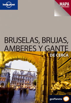 Bruselas, Brujas, Amberes y Gante de Cerca Lonely + Mapa