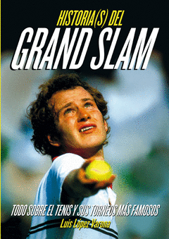 Historia(S) del Grand Slam. Todo Sobre el Tenis y Sus Torneos Mas Famosos