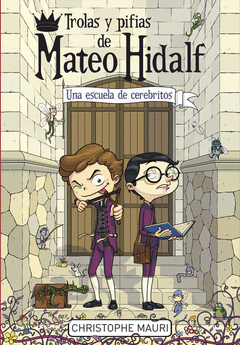 Trolas y Pifias de Mateo Hidalf 2. Una Escuela de Cerebritos