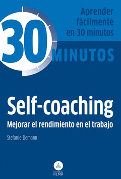 Self-Coaching, Mejorar Rendimiento T.. Aprenda Facilmente en 30 Minutos