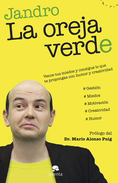 La Oreja Verde. Vence Tus Miedos y Consigue lo que te Propongas con Humor y Creatividad