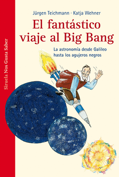 El Fantastico Viaje Al Big Bang. La Astronomia Desde Galileo Hasta los Agujeros Negros