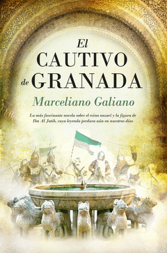 El Cautivo de Granada. La Mas Fascinante Novela Sobre el Reino Nazari y la Figura de Ibn Al Jatib, C