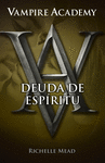 Vampire Academy 5. Deuda de Espíritu