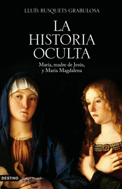 Historia Oculta, la. Maria Madre de Jesus y Maria Magdalena
