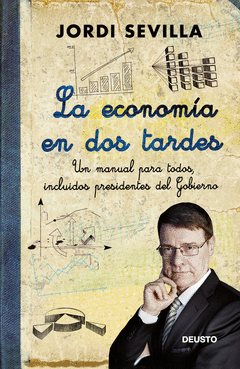 La Economia en Dos Tardes. Un Manual para Todos, Incluidos Presidentes del Gobierno