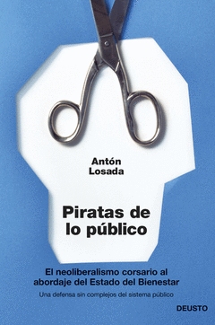 Piratas de lo Publico. El Neoliberalismo Corsario Al Abordaje del Estado del Bienestar