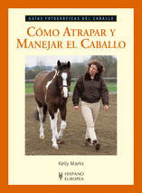 Como Atrapar y Manejar el Caballo (Guias Fotograficas del Caballo)