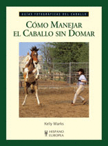 Como Manejar el Caballo sin Domar (Guias Fotograficas del Caballo)