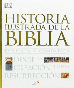 Historia Ilustrada de la Biblia. Explicada y Comentada. Desde la Creacion Hasta la Resurreccion