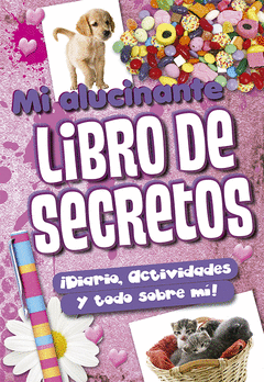 Mi Alucinante Libro de Secretos. ¡Diario, Actividades y Todo Sobre Mi!