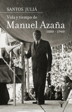 Manuel Azaña Vida y Tiempo 1880-1940