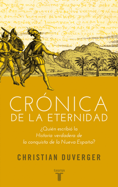 Cronica de la Eternidad. ¿Quien Escribio la 'Historia Verdadera de la Conquista de la Nueva España'?