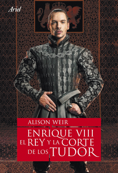 Enrique Viii el Rey y la Corte de los Tudor