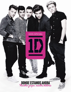 One Direction. Donde Estamos Ahora. Nuestro Grupo, nuestra Historia