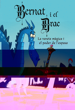 En Bernat I el Drac. 2 la Vareta Magica I el Poder de L'espasa
