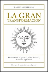 La Gran Transformacion: el Mundo en la Epoca de Buda Socrates Confucio y Jeremias