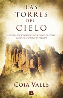Las Torres del Cielo. La Novela Sobre los 12 Monges que Fundaron Montserrat en el Siglo Xi