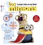 Los Minions. ¡Larga Vida Al Rey Bob!
