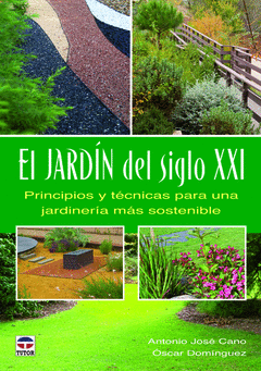 El Jardin del Siglo Xxi. Principios y Tecnicas para una Jardineria Mas Sostenible