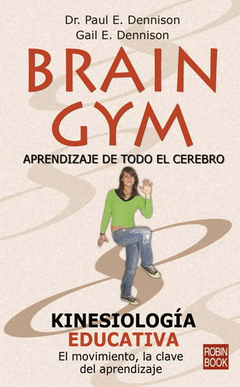 Brain Gym. Aprendizaje de Todo el Cerebro. Un Nuevo Sistema de Aprendizaje para Padres y Educadores