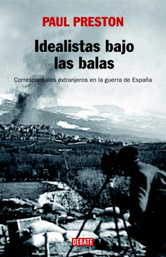 Idealistas Bajo las Bombas: Corresponsales Extranjeros en la Guerra de España