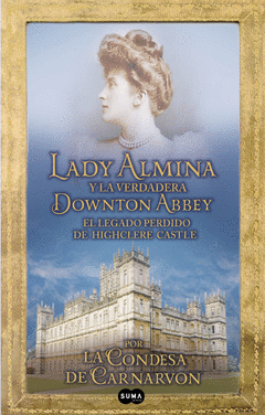 Lady Almina y la Verdadera Downton Abbey