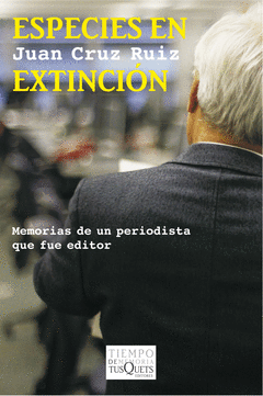 Especies en Extincion. Memorias de un Periodista que Fue Editor