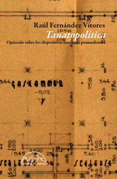 Tanatopolítica. Opúsculo Sobre los Dispositivos Humanos Posmodernos