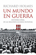 Mundo en Guerra, el (Historia Oral de la Segunda Guerra Mundial
