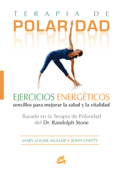 Terapia de Polaridad. Ejercicios Energeticos Sencillos para Mejorar la Salud y la Vitalidad.
