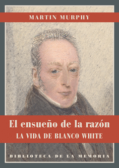 El Ensueño de la Razon. La Vida de Blanco White