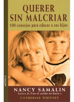 Querer sin Malcriar. 100 Consejos para Educar a Sus Hijos