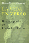 La Vida en Verso. Biografía Poética de Friedrich Hölderlin