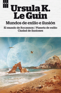 Mundos de Exilio e Ilusion (El Mundo de Rocannon; el Planeta de Exilio; Ciudad de Ilusiones