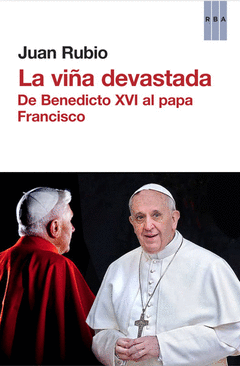 La Viña Devastada. De Benedicto Xvi a Francisco