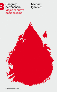 Sangre y Pertenencia Viajes Al Nuevo Nacionalismo