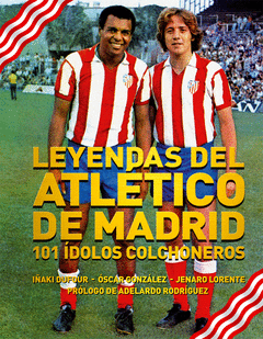 Leyendas del Atletico de Madrid. 101 Idolos Colchoneros