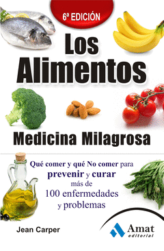 Los Alimentos Medicina Milagrosa 6ª Edicion. Que Comer y que no Comer para Prevenir y Curar Mas de 1