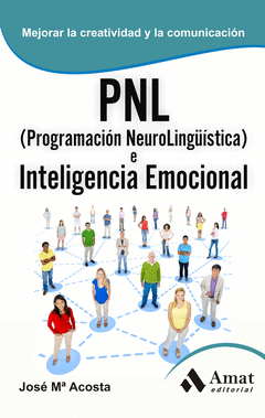 Pnl (Programacion Neurolingüistica) e Inteligencia Emocional. Habilidades Personales para Crecer y C