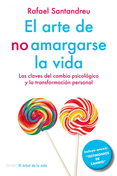 El Arte de no Amargarse la Vida. Las Claves del Cambio Psicologico y la Transformacion Personal. Nu